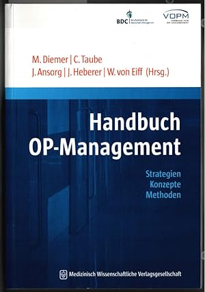 Seller image for Handbuch OP-Management : Strategien, Konzepte, Methoden. [BDC, Berufsverband der Deutschen Chiurgen e.V. ; VOPM, Verband fr OP-Management]. M. Diemer, C. Taube, J. Ansorg, . (Hrsg.). Mit Beitrgen von O. Abri, D. M. Albrecht, J. Ansorg, . for sale by Ralf Bnschen