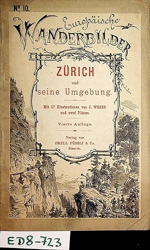 Zürich und seine Umgebung / Mit 17 Illustrationen von J[ohann] Weber [wovon 5 Tafeln] nebst 2 Plä...