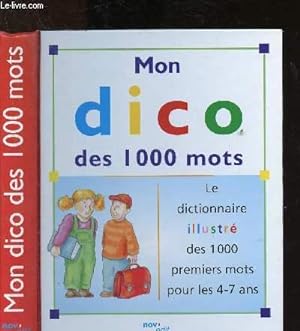 Seller image for Mon dico de 1000 mots : le dictionnaire illustr des 1000 premiers mots pour les 4-7 ans for sale by Le-Livre