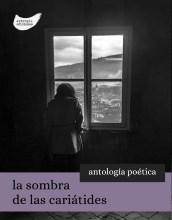 La sombra de las cariátides: antología poética.