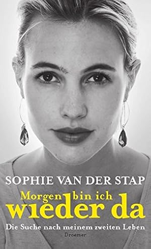 Bild des Verkufers fr Morgen bin ich wieder da : die Suche nach meinem zweiten Leben. Sophie van der Stap. Aus dem Niederlnd. von Barbara Heller zum Verkauf von Antiquariat Buchhandel Daniel Viertel