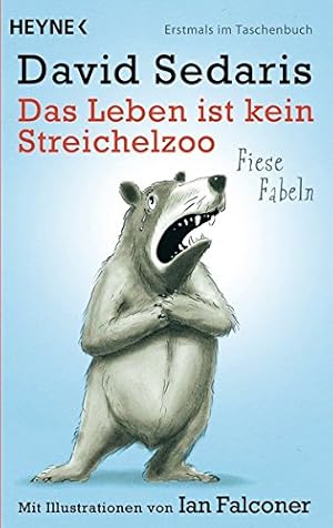 Imagen del vendedor de Das Leben ist kein Streichelzoo : fiese Fabeln. David Sedaris. Aus dem Amerikan. von Georg Deggerich. Mit Ill. von Ian Falconer a la venta por Antiquariat Buchhandel Daniel Viertel