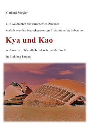 Bild des Verkufers fr Kya und Kao : Die Erzhlung aus einer fernen Zukunft zum Verkauf von AHA-BUCH GmbH