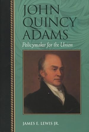 Seller image for John Quincy Adams: Policymaker for the Union (Biographies in American Foreign Policy) for sale by Kenneth A. Himber