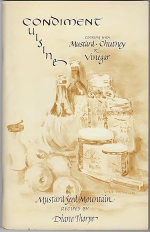 Bild des Verkufers fr Condiment Cuisine : Cooking With Mustard, Chutney & Vinegar ; Mustard Seed Mountain Recipes zum Verkauf von cookbookjj