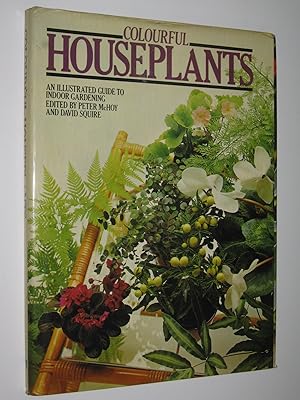 Colourful Houseplants : An Illustrated Guide to Indoor Gardening