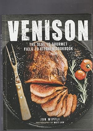 VENISON. The Slay to Gourmet Field To Kitchen Cookbook