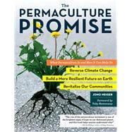 Seller image for The Permaculture Promise What Permaculture Is and How It Can Help Us Reverse Climate Change, Build a More Resilient Future on Earth, and Revitalize Our Communities for sale by eCampus