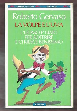 Seller image for La volpe e l'uva. L'uomo  nato per soffrire e ci riesce benissimo for sale by Libreria Oltre il Catalogo