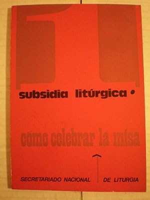 Subsidia Litúrgica 1. Cómo celebrar la misa