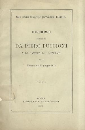 Immagine del venditore per Sullo schema di legge pei provvedimenti finanziari. Discorso pronunziato da Piero Puccioni alla cxamera dei Deputati nella tornata del 25 giugno 1873. venduto da Libreria Oreste Gozzini snc