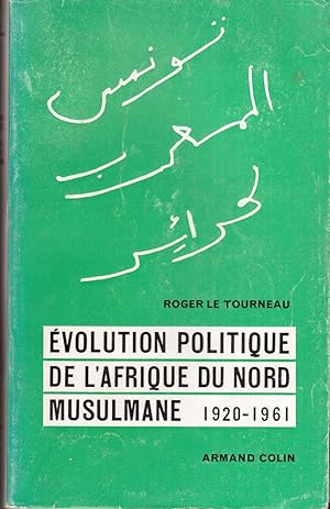 Évolution politique de l'Afrique du Nord musulmane 1920-1961.