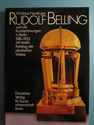 Rudolf Belling und die Kunstströmungen in Berlin 1918-1923 mit einem Katalog der plastischen Werke.