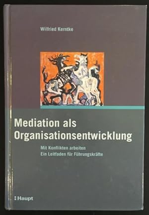 Seller image for Mediation als Organisationsentwicklung. Mit Konflikten arbeiten - Ein Leitfaden fr Fhrungskrfte. for sale by Antiquariat Im Seefeld / Ernst Jetzer