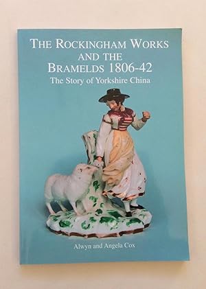 Imagen del vendedor de The Rockingham Works and the Bramelds 1806-42: The Story of Yorkshire China a la venta por bestbooksuk