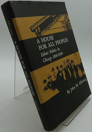 Image du vendeur pour A HOUSE FOR ALL PEOPLES Ethnic Politics in Chicago 1890-1936 mis en vente par Booklegger's Fine Books ABAA