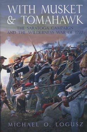 Immagine del venditore per With Musket & Tomahawk: The Saratoga Campaign And The Wilderness War Of 1777 venduto da Kenneth A. Himber