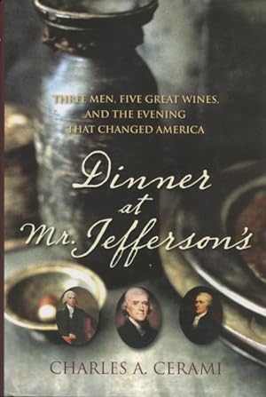 Image du vendeur pour Dinner at Mr. Jefferson's: Three Men, Five Great Wines, And The Evening That Changed America mis en vente par Kenneth A. Himber