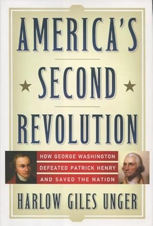 America's Second Revolution: How George Washington Defeated Patrick Henry And Saved The Union