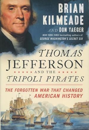 Image du vendeur pour Thomas Jefferson And The Tripoli Pirates: The Forgotten War That Changed American History mis en vente par Kenneth A. Himber