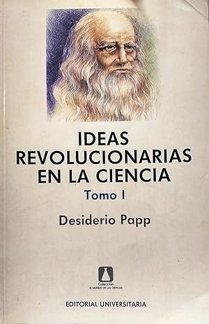 Ideas revolucionarias de la Ciencia. 3 Tomos, Tomo I.- La ciencia clásica de Leonardo a Volta. To...
