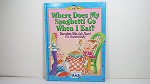 Imagen del vendedor de Where Does My Spaghetti Go When I Eat?: Questions Kids Ask About the Human Body (Tell Me Why) a la venta por Gene The Book Peddler