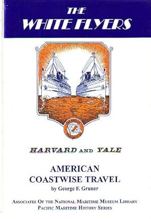 Immagine del venditore per THE WHITE FLYERS: HARVARD AND YALE - American Coastwise Travel venduto da Jean-Louis Boglio Maritime Books