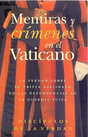 Seller image for MENTIRAS Y CRIMENES EN EL VATICANO - LA VERDAD SOBRE EL TRIPLE ASESINATO EN LAS DEPENDENCIAS DE LA GUARDIA SUIZA for sale by Libreria 7 Soles