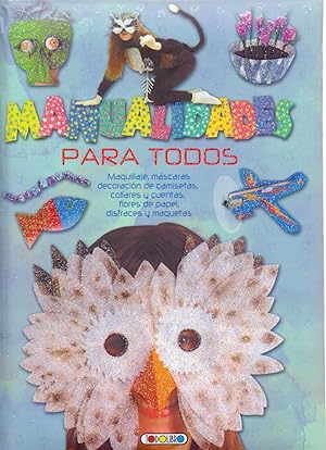 Seller image for MANUALIDADES PARA TODOS - MAQUILLAJE, MASCARAS, DECORACION DE CAMISETAS, COLLARES Y CUENTAS, FLORES DE PAPEL, DISFRACES Y MAQUETAS for sale by Libreria 7 Soles