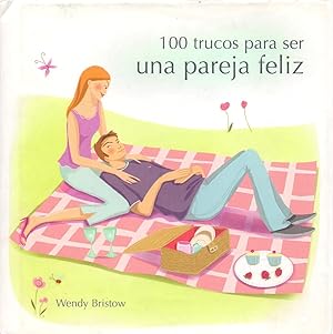 Seller image for 100 TRUCOS PARA SER UNA PAREJA FELIZ for sale by Libreria 7 Soles