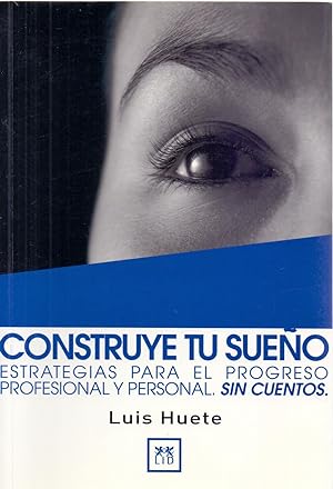 Seller image for CONSTRUYE TU SUEO, ESTRATEGIAS PARA EL PROGRESO PROFESIONAL Y PERSONAL, SIN CUENTOS for sale by Libreria 7 Soles