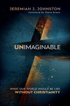 Seller image for Unimaginable: What Our World Would Be Like Without Christianity for sale by ChristianBookbag / Beans Books, Inc.