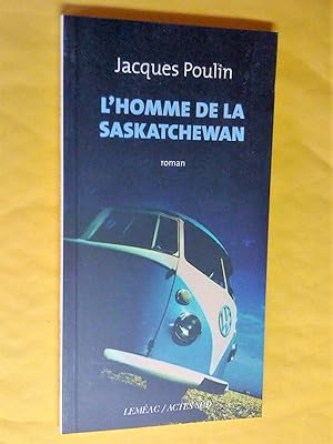Seller image for L'Homme de la Saskatchewan. Roman for sale by Claudine Bouvier