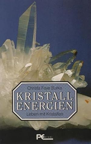 Kristall-Energien : Leben mit Kristallen. Christa Faye Burka. [Aus d. Amerikan. übertr. u. bearb....