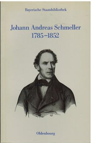 Johann Andreas Schmeller. 1785 - 1852. Gedächtnisausstellung zum 200. Geburtsjahr, Bayerische Sta...