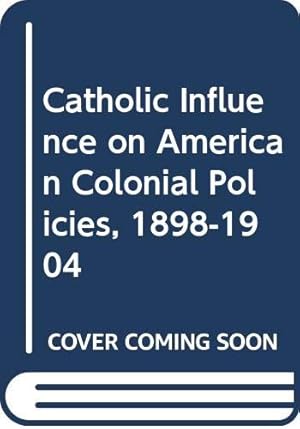 Seller image for Catholic Influence on American Colonial Policies, 1898-1904 for sale by WeBuyBooks