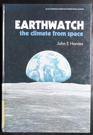Seller image for Earthwatch: The Climate from Space (Ellis Horwood Series in Atmospheric Science) for sale by GuthrieBooks