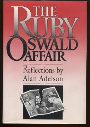 The Ruby-Oswald Affair ; Reflections by Alan Adelson Reflections by Alan Adelson