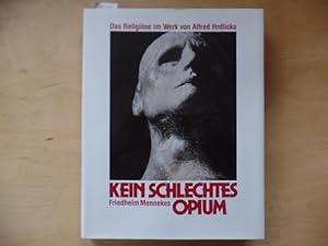 Seller image for Kein schlechtes Opium. Das Religise im Werk von Alfred Hrdlicka. for sale by Antiquariat Rohde