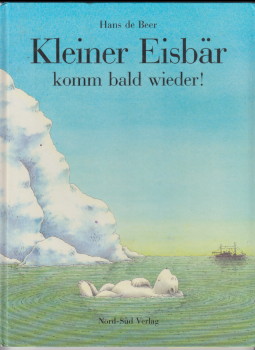 Bild des Verkufers fr Kleiner Eisbr komm bald wieder! Eine Geschichte mit Bildern. von Hans de Beer. Dt. Text: Brigitte Hanhart / Ein Nord-Sd Bilderbuch zum Verkauf von Antiquariat ExLibris Erlach Eberhard Ott