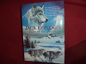 Seller image for Tales of the North. The Complete Novels of White Fang, The Sea-Wolf, The Call of the Wild, The Cruise of the Dazzler. Plus 15 Short Stories Including Son of the Wolf, In the Forests of the North, In a Far Country, The White Silence. for sale by BookMine