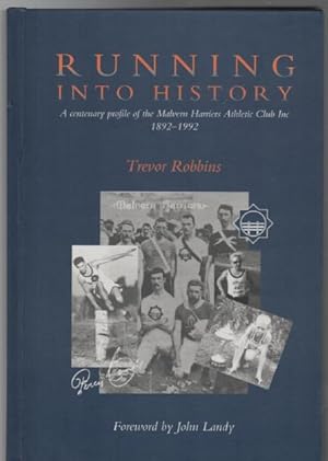 Bild des Verkufers fr Running Into History; A centenary profile of the Malvern Harriers Athletic Club Inc. 1892 - 1992. Foreword by John Landy. zum Verkauf von Time Booksellers