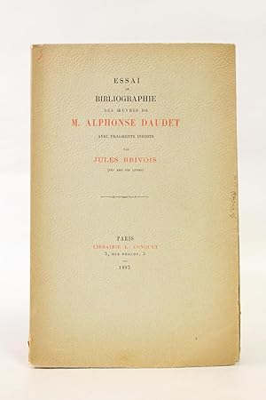 Essai de bibliographie des oeuvres de M. Alphonse Daudet avec fragments inédits