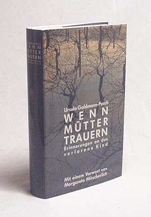 Immagine del venditore per Wenn Mtter trauern : Erinnerungen an das verlorene Kind / Ursula Goldmann-Posch venduto da Versandantiquariat Buchegger