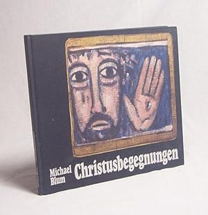Bild des Verkufers fr Christusbegegnungen : christliche Tafelbilder / von Michael Blum. Texte von Ernst Werner zum Verkauf von Versandantiquariat Buchegger
