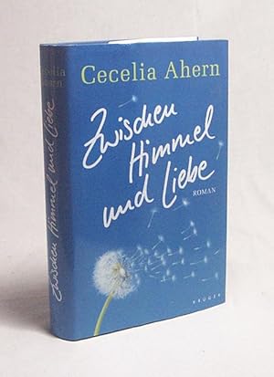 Bild des Verk�ufers f�r Zwischen Himmel und Liebe : Roman / Cecelia Ahern. Aus dem Engl. von Christine Str�h zum Verkauf von Versandantiquariat Buchegger