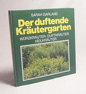 Bild des Verkufers fr Der duftende Krutergarten : Wrzkruter - Duftkruter - Heilkruter / Sarah Garland. [Aus d. Engl. bertr. von Winfried zur Hausen] zum Verkauf von Versandantiquariat Buchegger