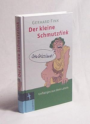 Bild des Verkufers fr Der kleine Schmutzfink : Unfltiges aus dem Latein / Gerhard Fink zum Verkauf von Versandantiquariat Buchegger