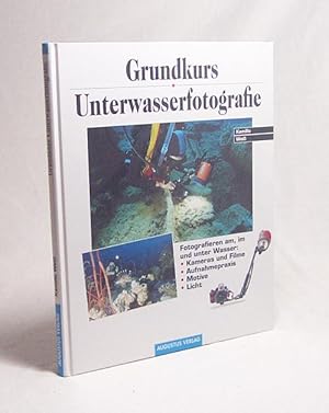 Seller image for Grundkurs Unterwasserfotografie : [fotografieren am, im und unter Wasser: Kameras und Filme, Aufnahmepraxis, Motive, Licht] / Kamillo Weiss for sale by Versandantiquariat Buchegger