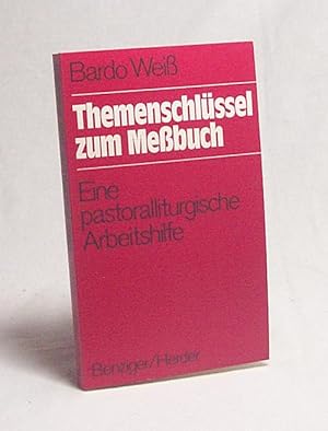 Seller image for Themenschlssel zum Messbuch : e. pastoralliturg. Arbeitshilfe / Bardo Weiss for sale by Versandantiquariat Buchegger